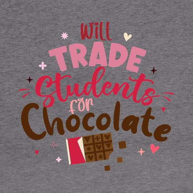 Will Trade Students For Chocolate Teacher Valentines Day by jadolomadolo